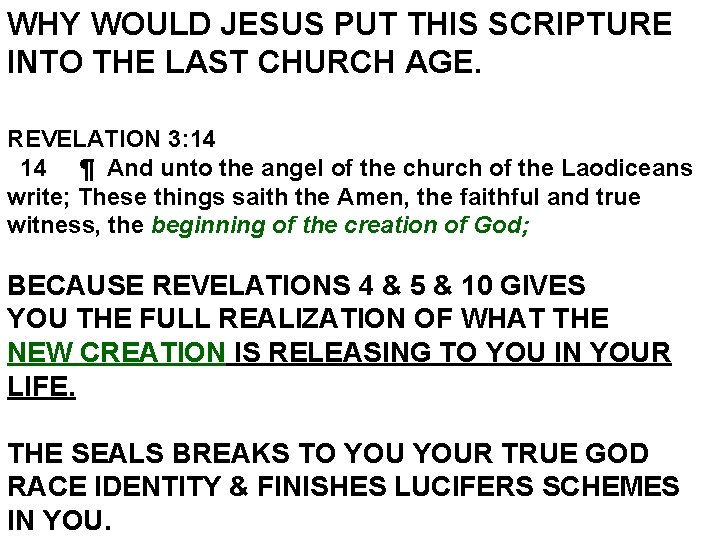 WHY WOULD JESUS PUT THIS SCRIPTURE INTO THE LAST CHURCH AGE. REVELATION 3: 14