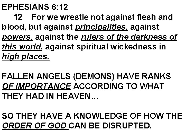 EPHESIANS 6: 12 12 For we wrestle not against flesh and blood, but against