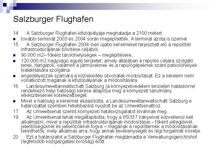 Salzburger Flughafen 14 A Salzburger Flughafen kifutópályája meghaladja a 2100 métert. n további terminát