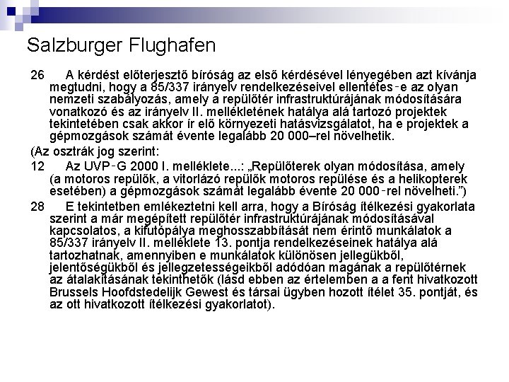 Salzburger Flughafen 26 A kérdést előterjesztő bíróság az első kérdésével lényegében azt kívánja megtudni,