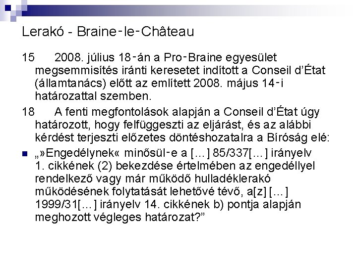 Lerakó - Braine‑le‑Château 15 2008. július 18‑án a Pro‑Braine egyesület megsemmisítés iránti keresetet indított
