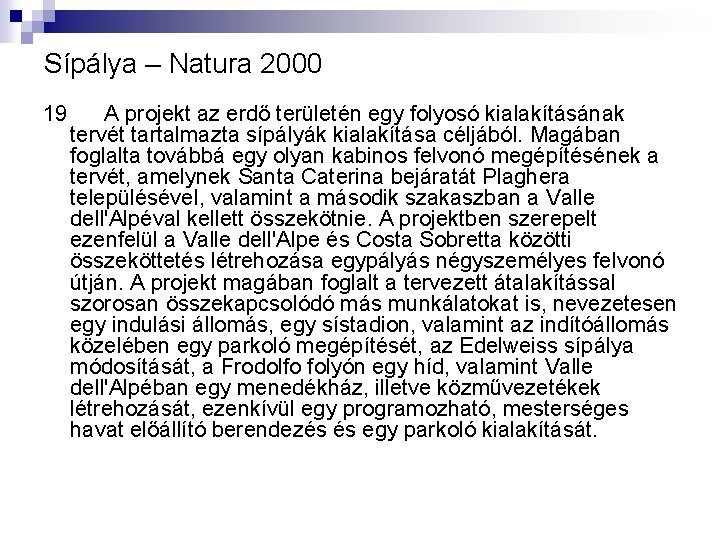 Sípálya – Natura 2000 19 A projekt az erdő területén egy folyosó kialakításának tervét