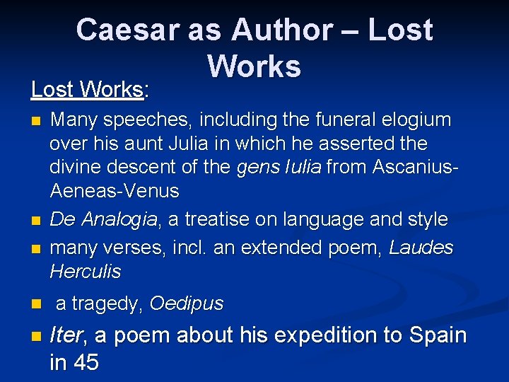 Caesar as Author – Lost Works: n n n Many speeches, including the funeral