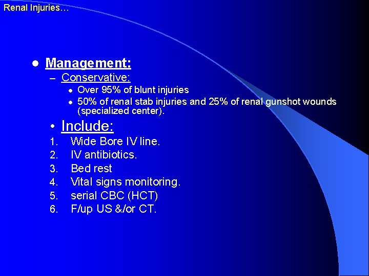 Renal Injuries… l Management: – Conservative: l l Over 95% of blunt injuries 50%