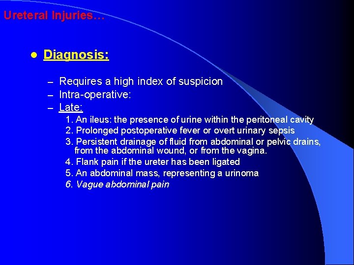 Ureteral Injuries… l Diagnosis: – Requires a high index of suspicion – Intra-operative: –