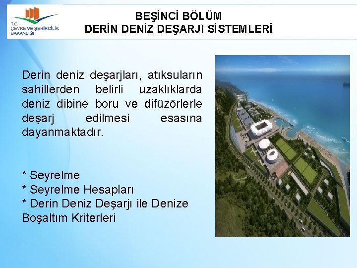 BEŞİNCİ BÖLÜM DERİN DENİZ DEŞARJI SİSTEMLERİ Derin deniz deşarjları, atıksuların sahillerden belirli uzaklıklarda deniz