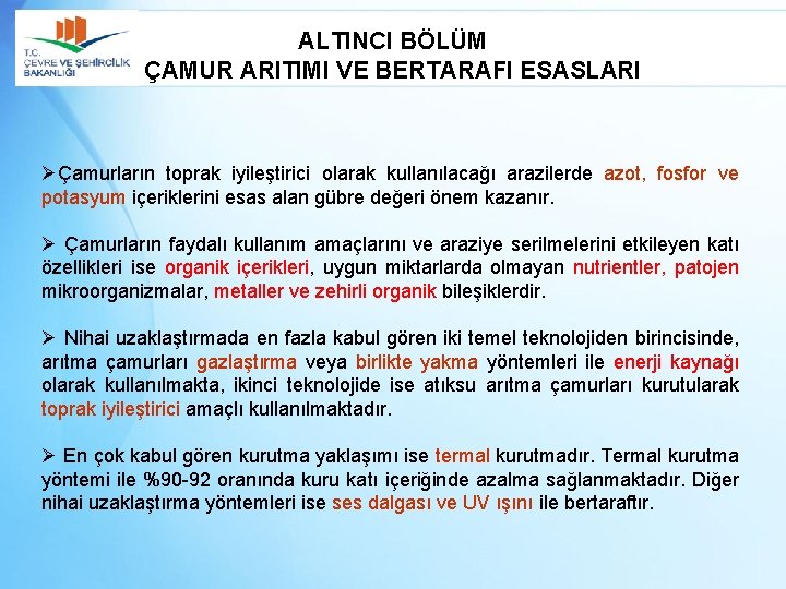 ALTINCI BÖLÜM ÇAMUR ARITIMI VE BERTARAFI ESASLARI ØÇamurların toprak iyileştirici olarak kullanılacağı arazilerde azot,