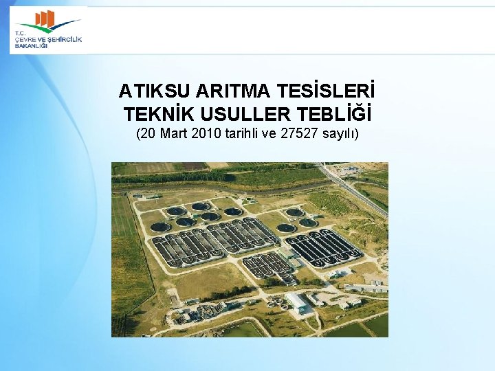 ATIKSU ARITMA TESİSLERİ TEKNİK USULLER TEBLİĞİ (20 Mart 2010 tarihli ve 27527 sayılı) 