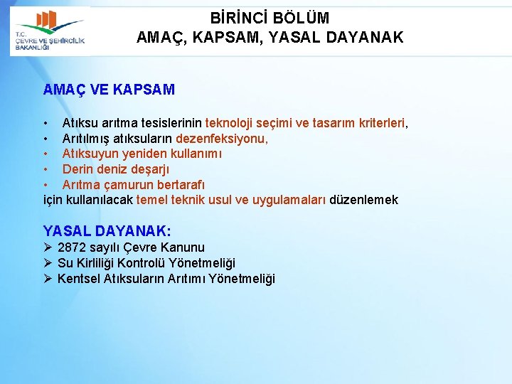 BİRİNCİ BÖLÜM AMAÇ, KAPSAM, YASAL DAYANAK AMAÇ VE KAPSAM • Atıksu arıtma tesislerinin teknoloji