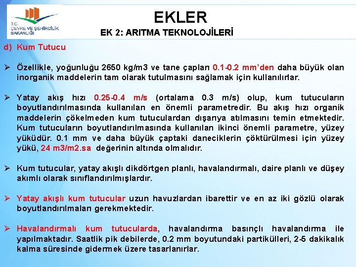 EKLER EK 2: ARITMA TEKNOLOJİLERİ d) Kum Tutucu Ø Özellikle, yoğunluğu 2650 kg/m 3