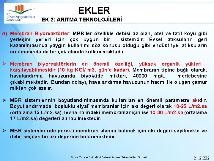 EKLER EK 2: ARITMA TEKNOLOJİLERİ d) Membran Biyoreaktörler: MBR’ler özellikle debisi az olan, otel