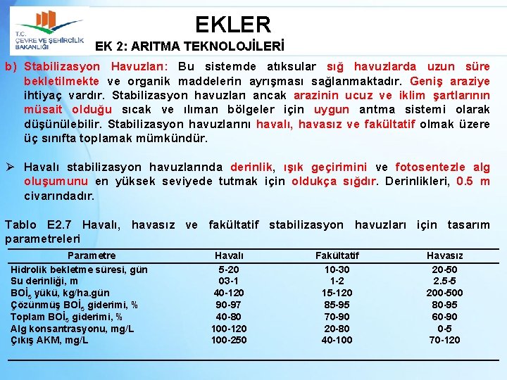 EKLER EK 2: ARITMA TEKNOLOJİLERİ b) Stabilizasyon Havuzları: Bu sistemde atıksular sığ havuzlarda uzun