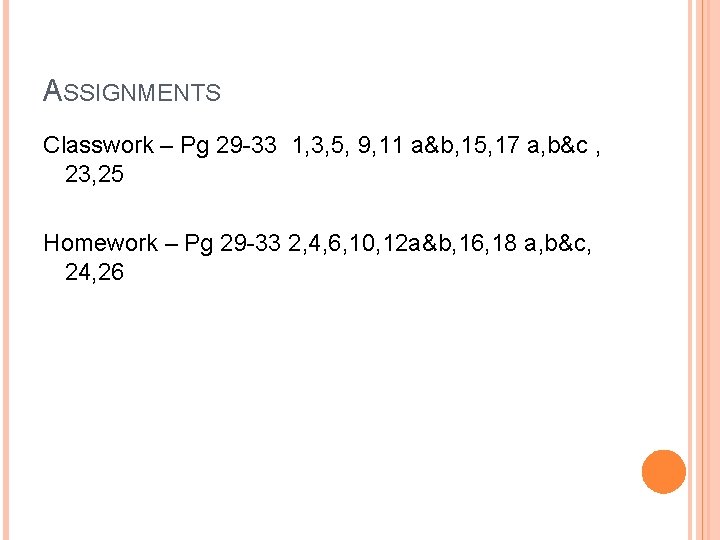 ASSIGNMENTS Classwork – Pg 29 -33 1, 3, 5, 9, 11 a&b, 15, 17