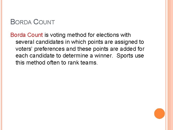 BORDA COUNT Borda Count is voting method for elections with several candidates in which