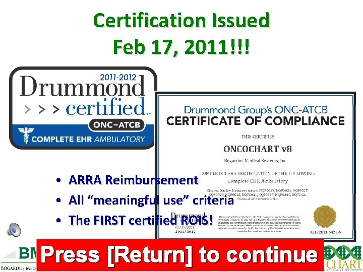 Certification Issued Feb 17, 2011!!! • ARRA Reimbursement • All “meaningful use” criteria •