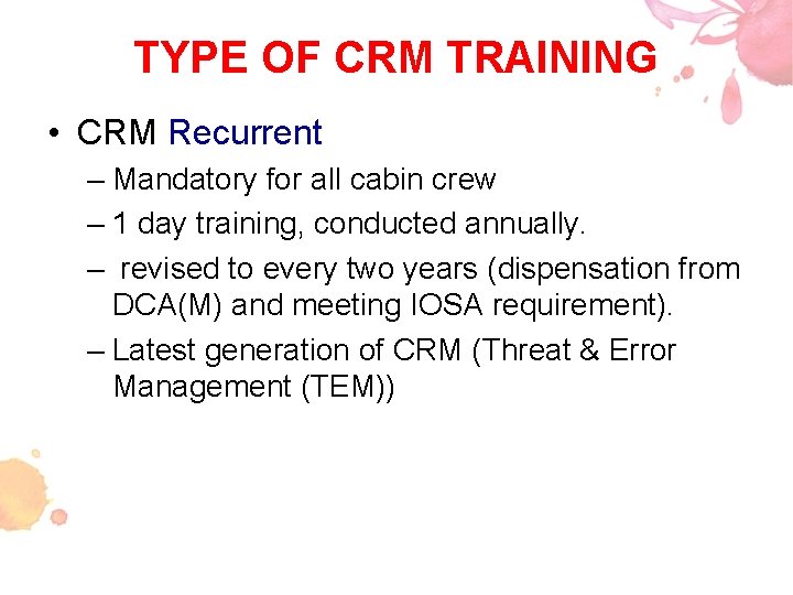 TYPE OF CRM TRAINING • CRM Recurrent – Mandatory for all cabin crew –