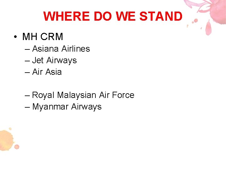 WHERE DO WE STAND • MH CRM – Asiana Airlines – Jet Airways –