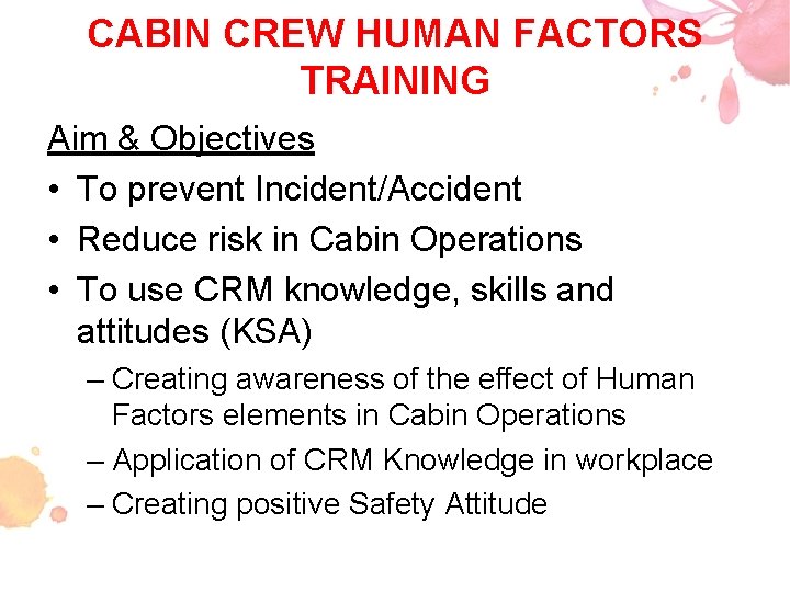 CABIN CREW HUMAN FACTORS TRAINING Aim & Objectives • To prevent Incident/Accident • Reduce