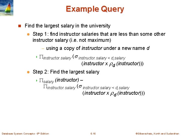 Example Query n Find the largest salary in the university l Step 1: find