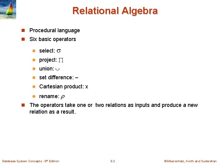 Relational Algebra n Procedural language n Six basic operators l select: l project: l