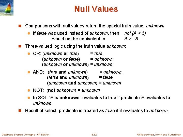 Null Values n Comparisons with null values return the special truth value: unknown l