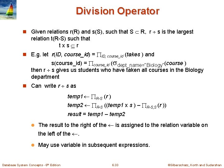 Division Operator n Given relations r(R) and s(S), such that S R, r s