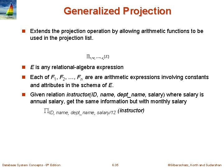 Generalized Projection n Extends the projection operation by allowing arithmetic functions to be used