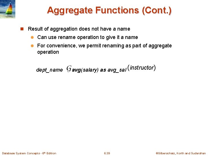 Aggregate Functions (Cont. ) n Result of aggregation does not have a name l