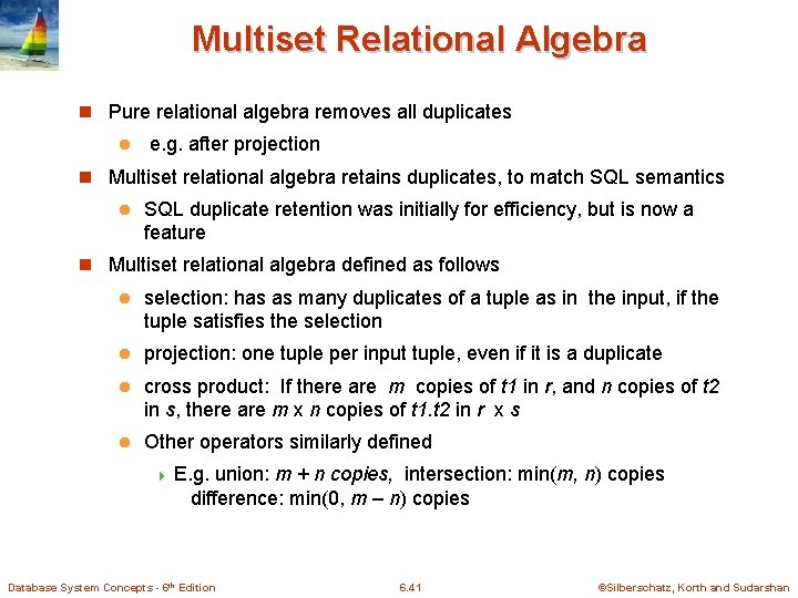 Multiset Relational Algebra n Pure relational algebra removes all duplicates l e. g. after