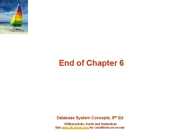 End of Chapter 6 Database System Concepts, 6 th Ed. ©Silberschatz, Korth and Sudarshan