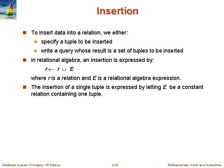 Insertion n To insert data into a relation, we either: l specify a tuple