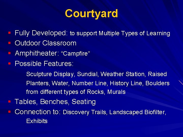 Courtyard § Fully Developed: to support Multiple Types of Learning § Outdoor Classroom §