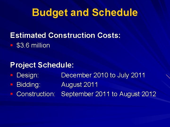 Budget and Schedule Estimated Construction Costs: § $3. 6 million Project Schedule: § Design: