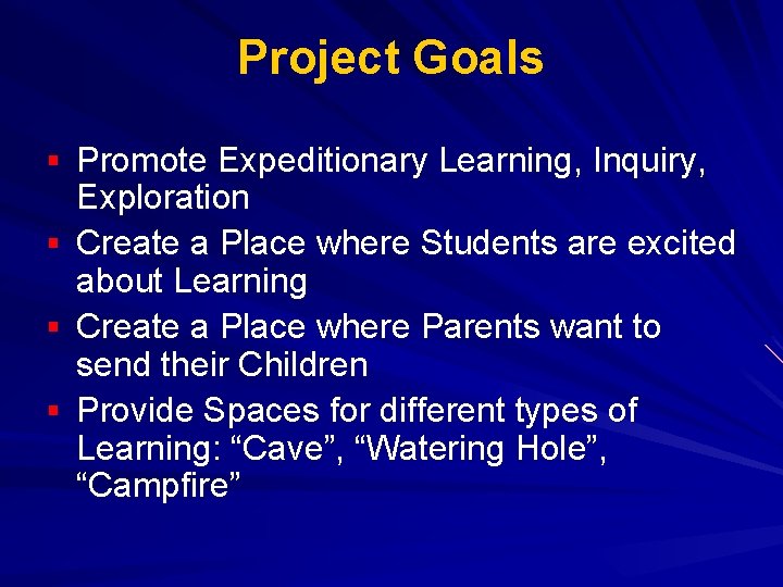 Project Goals § Promote Expeditionary Learning, Inquiry, § § § Exploration Create a Place