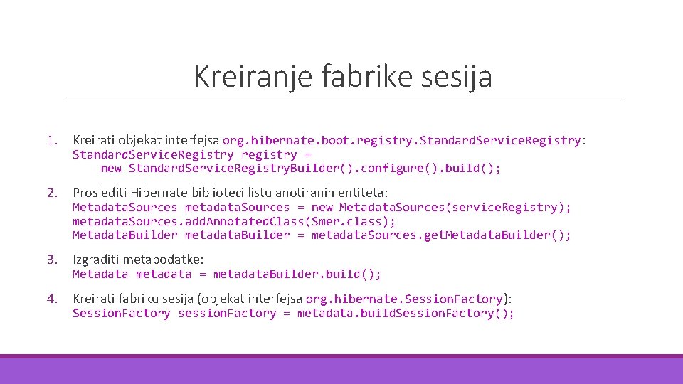 Kreiranje fabrike sesija 1. Kreirati objekat interfejsa org. hibernate. boot. registry. Standard. Service. Registry