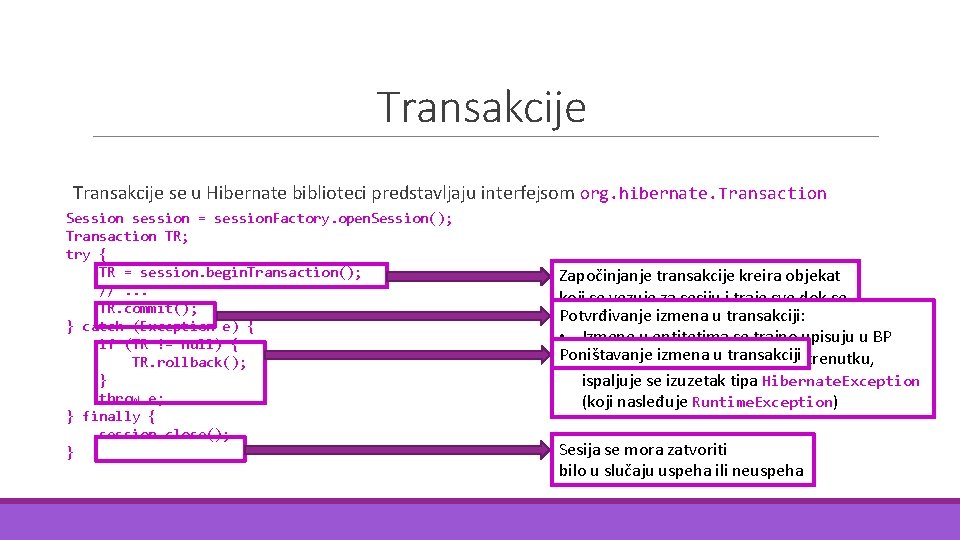 Transakcije se u Hibernate biblioteci predstavljaju interfejsom org. hibernate. Transaction Session session = session.