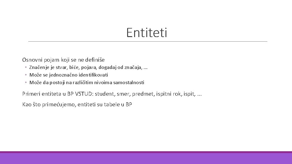 Entiteti Osnovni pojam koji se ne definiše ◦ Značenje je stvar, biće, pojava, dogadaj