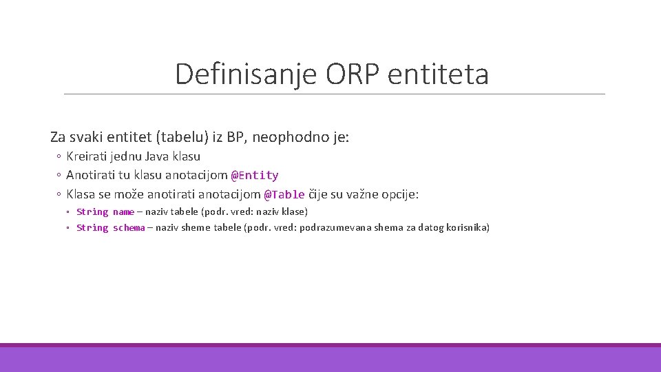 Definisanje ORP entiteta Za svaki entitet (tabelu) iz BP, neophodno je: ◦ Kreirati jednu