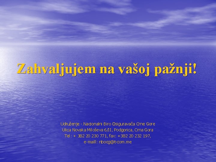 Zahvaljujem na vašoj pažnji! Udruženje - Nacionalni Biro Osiguravača Crne Gore Ulica Novaka Miloševa