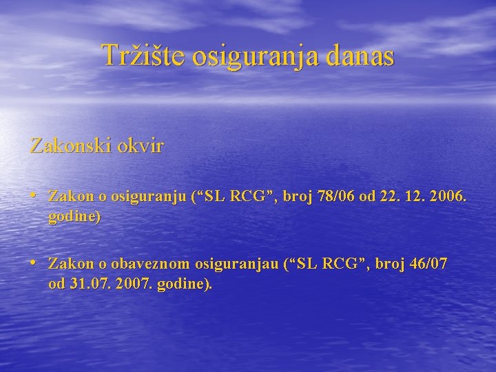 Tržište osiguranja danas Zakonski okvir • Zakon o osiguranju (“SL RCG”, broj 78/06 od