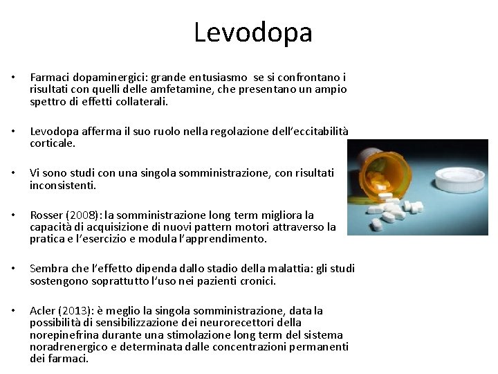 Levodopa • Farmaci dopaminergici: grande entusiasmo se si confrontano i risultati con quelli delle