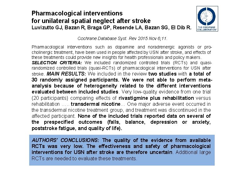 Pharmacological interventions for unilateral spatial neglect after stroke Luvizutto GJ, Bazan R, Braga GP,