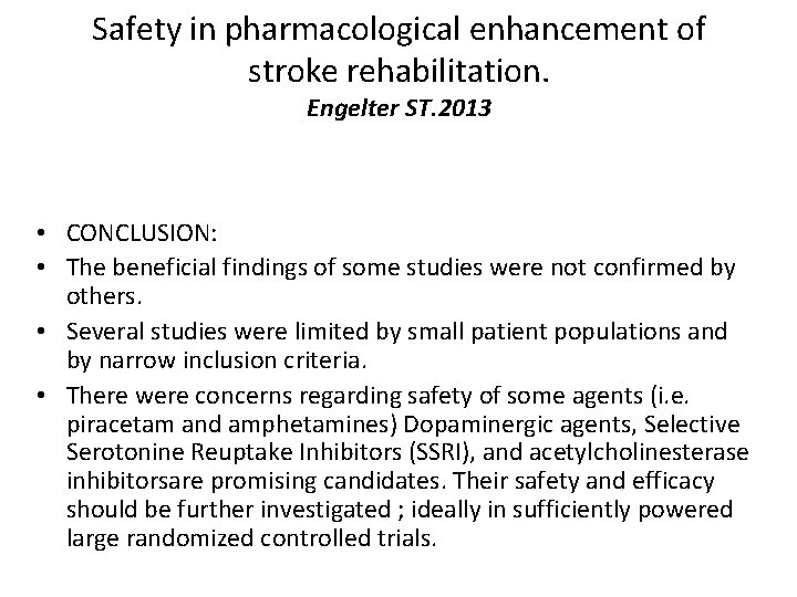 Safety in pharmacological enhancement of stroke rehabilitation. Engelter ST. 2013 • CONCLUSION: • The
