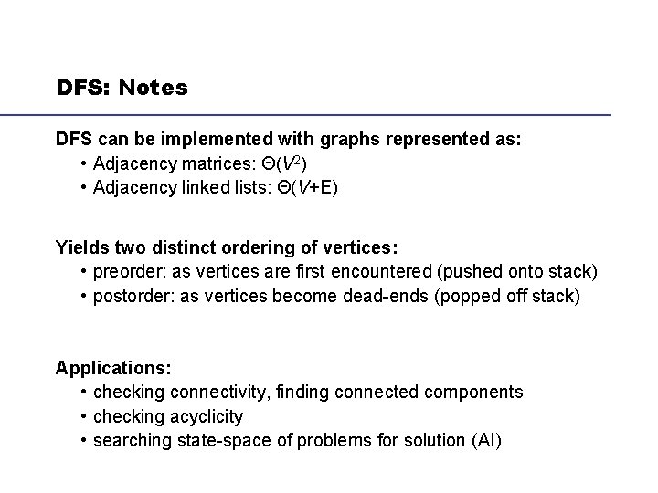 DFS: Notes DFS can be implemented with graphs represented as: • Adjacency matrices: Θ(V