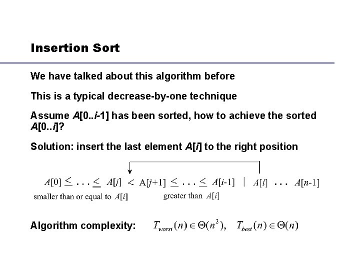 Insertion Sort We have talked about this algorithm before This is a typical decrease-by-one