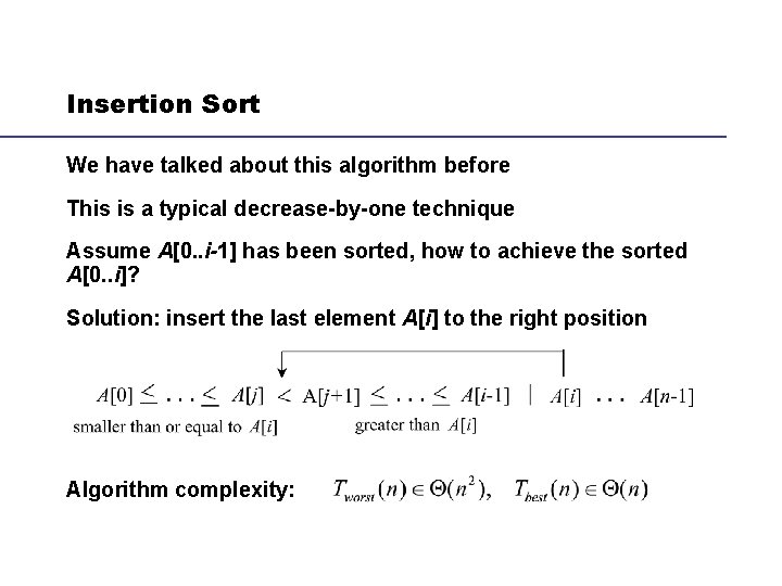 Insertion Sort We have talked about this algorithm before This is a typical decrease-by-one Insertion Sort We have talked about this algorithm before This is a typical decrease-by-one