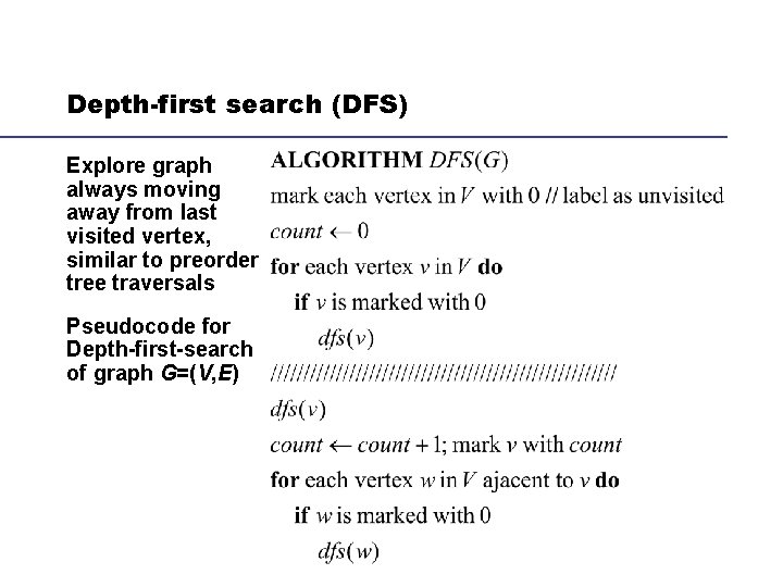 Depth-first search (DFS) Explore graph always moving away from last visited vertex, similar to