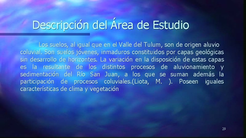 Descripción del Área de Estudio Los suelos, al igual que en el Valle del