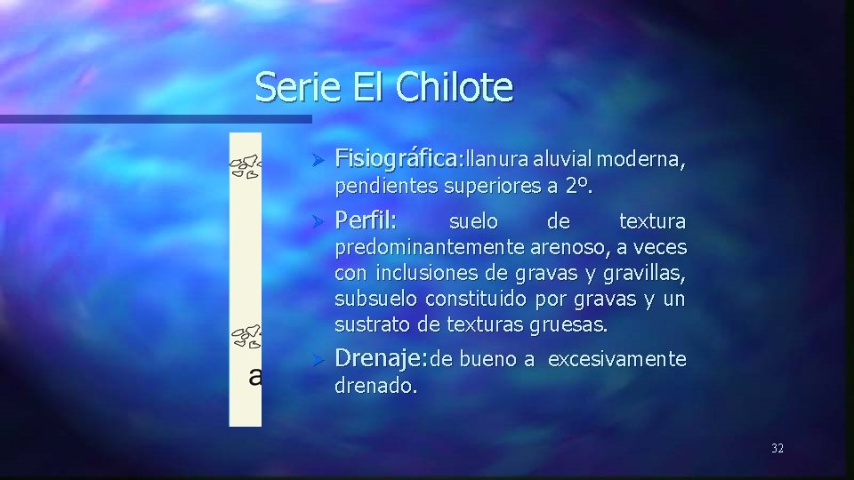 Serie El Chilote Ø Fisiográfica: llanura aluvial moderna, pendientes superiores a 2º. Ø Perfil: