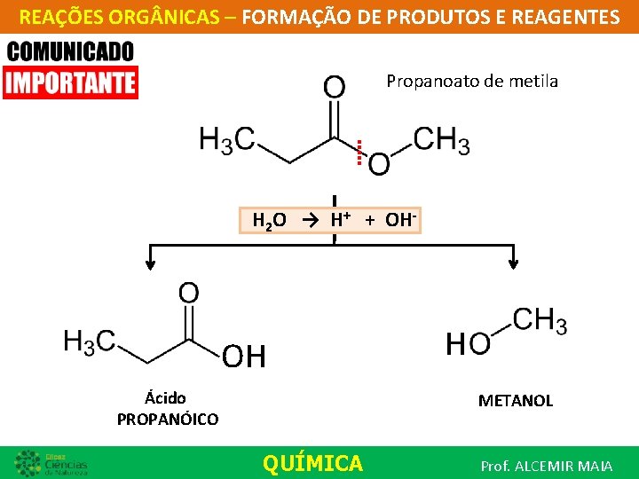 REAÇÕES ORG NICAS – FORMAÇÃO DE PRODUTOS E REAGENTES Propanoato de metila H 2